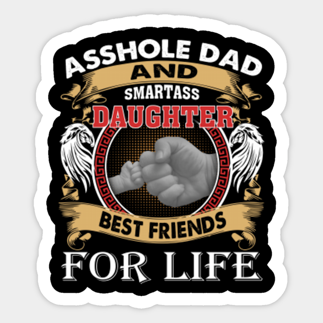 Asshole Dad And Smartass Daughter Best Friend For Life Asshole Dad And Smartass Daughter Best 6956